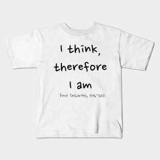 I Think, Therefore I Am, René Descartes 1596–1650 Kids T-Shirt